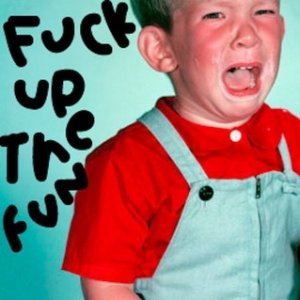 Fuck Up The Fun Album 