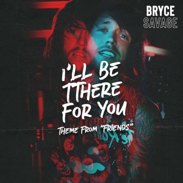 Bryce Savage I'll Be There for You - Theme from 