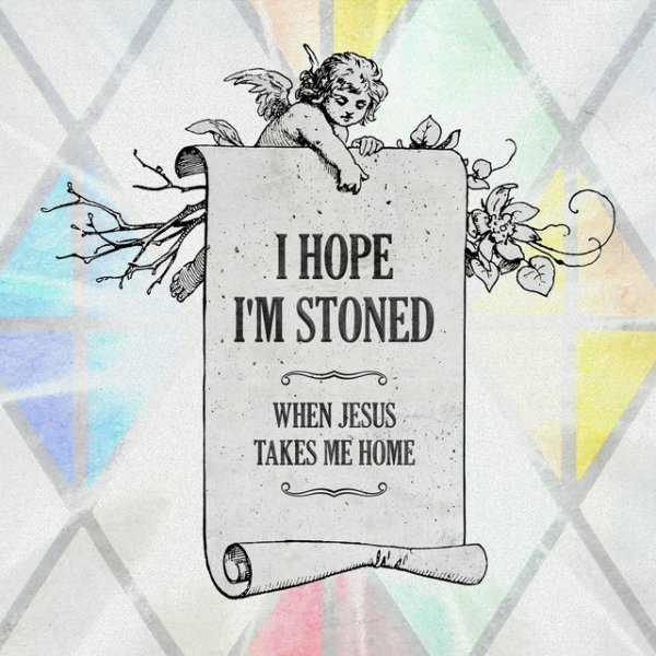 I Hope I'm Stoned (When Jesus Takes Me Home) - album