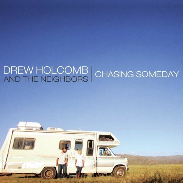 Drew Holcomb & The Neighbors Chasing Someday, 2011
