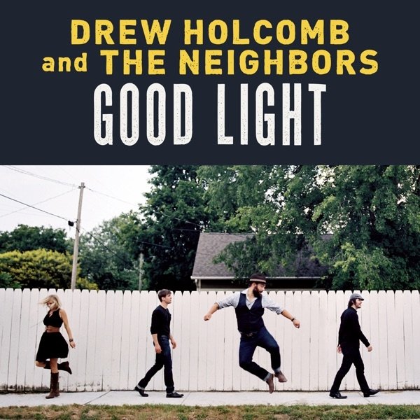 Drew Holcomb & The Neighbors Good Light, 2013