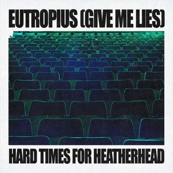 Eutropius (Give Me Lies) / Hard Times For Heatherhead Album 