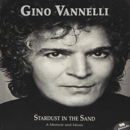 Gino Vannelli Stardust In The Sand - A Memoir And Music, 2010