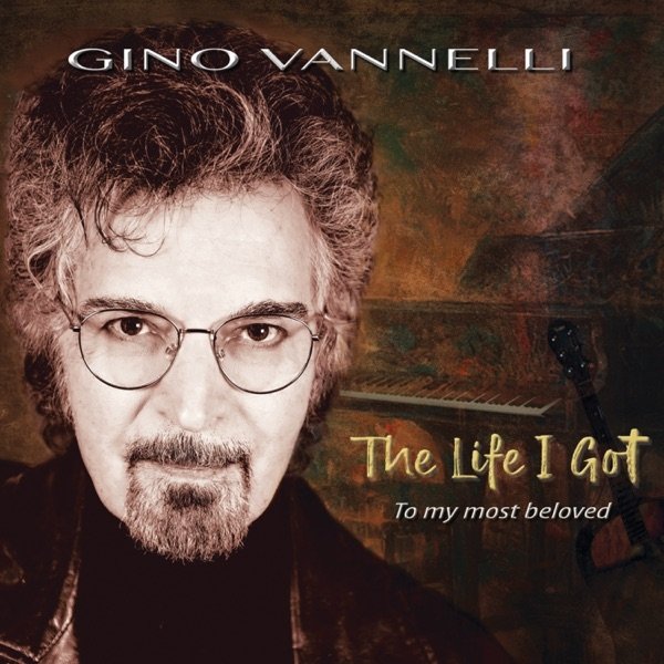 Gino Vannelli The Life I Got (To My Most Beloved), 2025