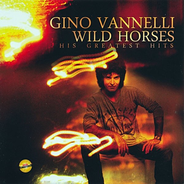 Gino Vannelli Wild Horses: His Greatest Hits, 2013