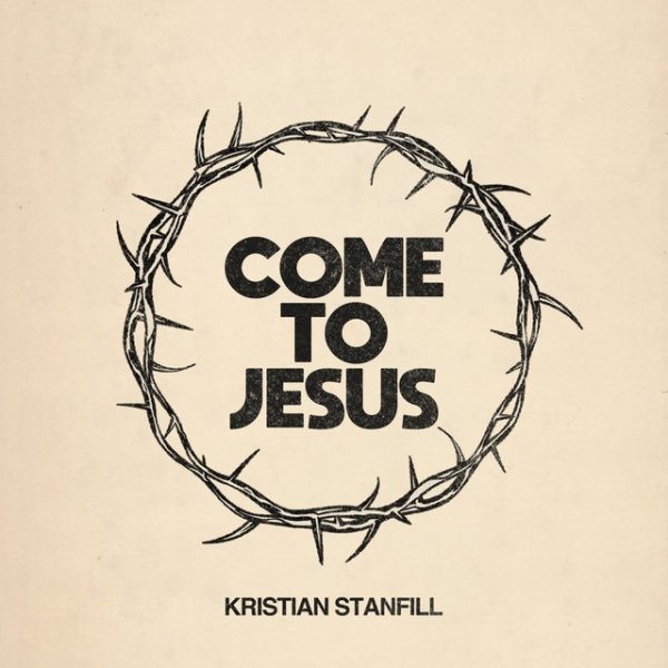 Kristian Stanfill Come To Jesus, 2024