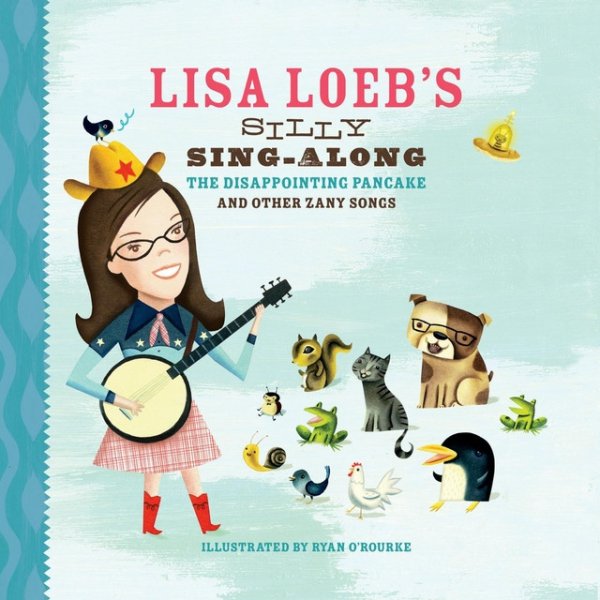 Lisa Loeb Lisa Loeb's Silly Sing-Along: The Disappointing Pancake, and Other Zany Songs, 2017