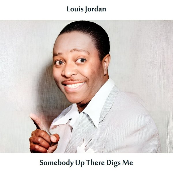 Louis Jordan Somebody Up There Digs Me, 1957