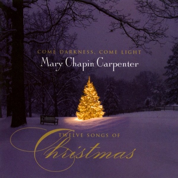 Mary Chapin Carpenter Come Darkness, Come Light: Twelve Songs of Christmas, 2008