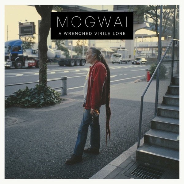 Mogwai A Wrenched Virile Lore, 2012