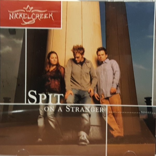 Nickel Creek Spit On A Stranger, 2002