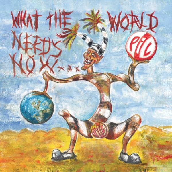 Public Image Ltd. What The World Needs Now..., 2015