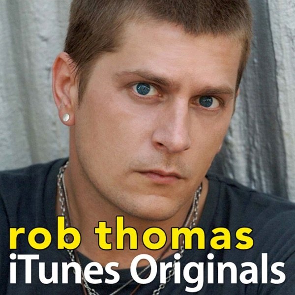 Rob Thomas iTunes Originals: Rob Thomas, 2005