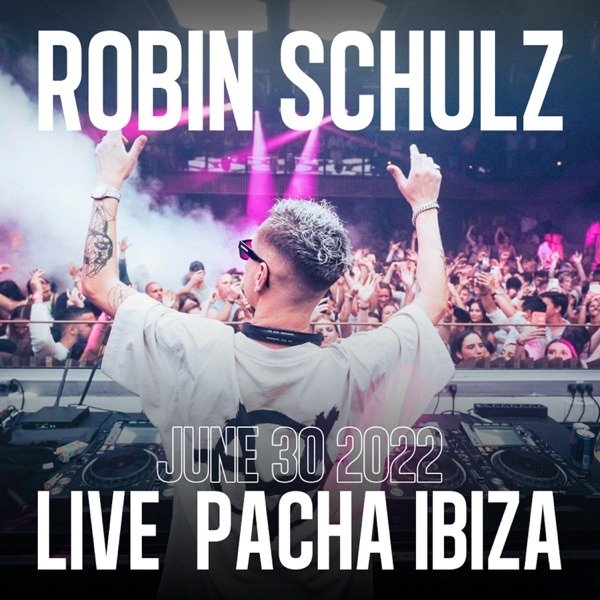 Robin Schulz Robin Schulz Live at Pacha in Ibiza 2022, 2022