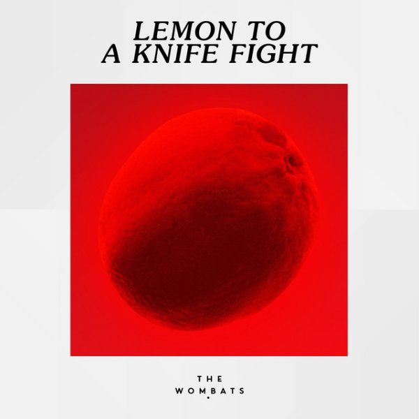 The Wombats Lemon to a Knife Fight, 2017