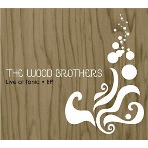 The Wood Brothers Live At Tonic, 2006