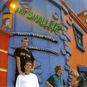 3 Feet Smaller Insert Album Title Here:....., 2002