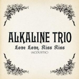 Album Alkaline Trio - Love Love, Kiss Kiss