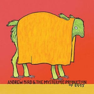 Album Andrew Bird - Andrew Bird & the Mysterious Production of Eggs