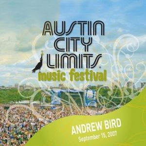 Andrew Bird : Live at Austin City Limits Music Festival 2007: Andrew Bird