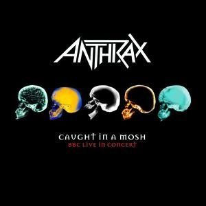 Album Anthrax - Caught in a Mosh: BBC Live in Concert
