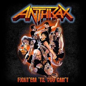 Anthrax : Fight 'Em 'Til You Can't