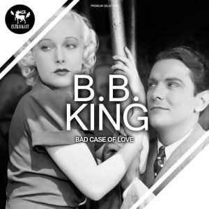 Album B.B. King - Bad Case of Love