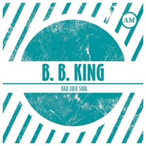 B.B. King : Bad Luck Soul