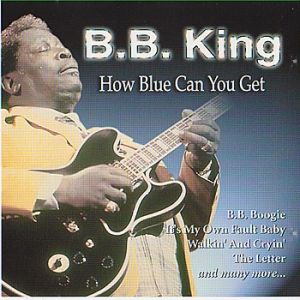 B.B. King : How Blue Can You Get