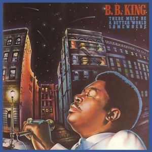 B.B. King : There Must Be a Better World Somewhere