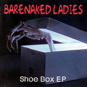 Barenaked Ladies : Shoe Box E.P.