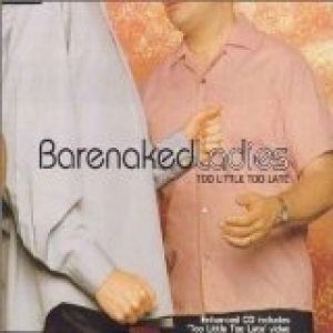 Barenaked Ladies Too Little Too Late, 2001