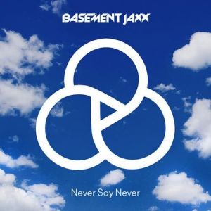 Basement Jaxx Never Say Never, 2014
