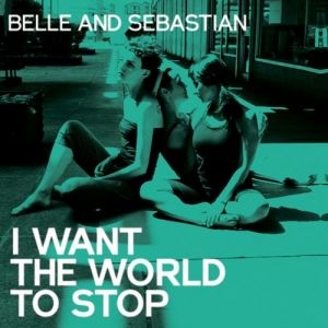 Album Belle and Sebastian - I Want the World to Stop