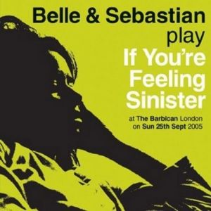 If You're Feeling Sinister:Live at the Barbican - Belle and Sebastian