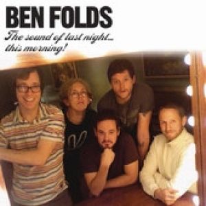 Ben Folds : The Sound of Last Night... This Morning