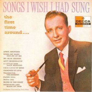 Songs I Wish I Had Sung the First Time Around - Bing Crosby