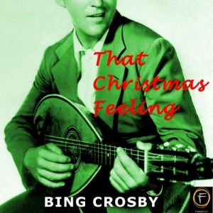 That Christmas Feeling - Bing Crosby