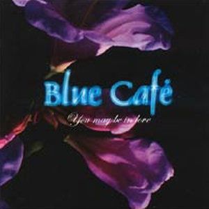 Album Blue Café - You May Be In Love