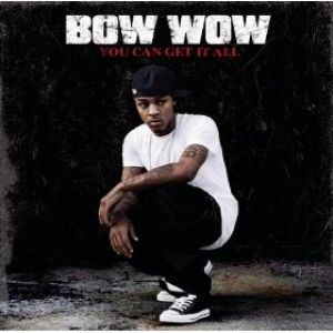 You Can Get It All - Bow Wow
