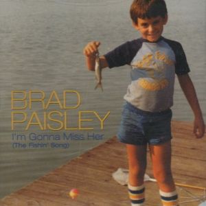 Brad Paisley : I'm Gonna Miss Her (The Fishin' Song)