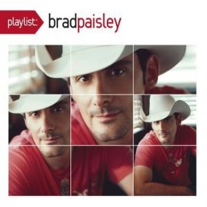 Brad Paisley : Playlist: The Very Best of Brad Paisley