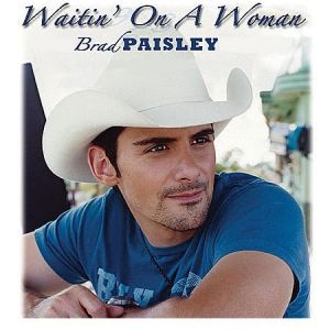 Brad Paisley : Waitin' on a Woman