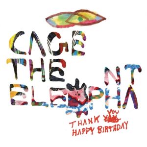 Album Cage the Elephant - Thank You, Happy Birthday