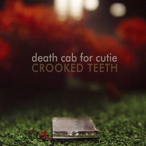 Death Cab for Cutie : Crooked Teeth