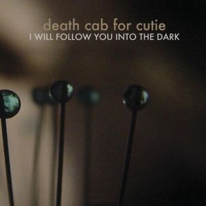Death Cab for Cutie : I Will Follow You into the Dark