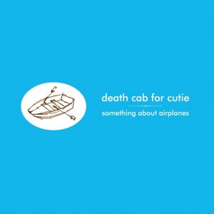 Something About Airplanes - Death Cab for Cutie