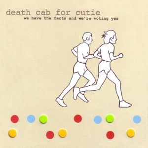 Death Cab for Cutie : We Have the Facts and We're Voting Yes