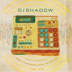 Album DJ Shadow - Total Breakdown: Hidden Transmissions from the MPC Era 1992–1996