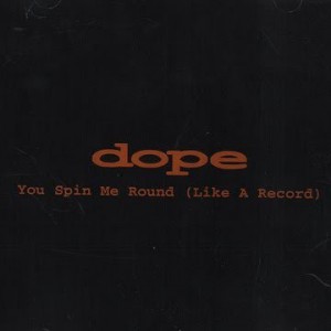 Album Dope - You Spin Me Round (Like a Record)